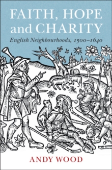 Faith, Hope and Charity : English Neighbourhoods, 1500-1640