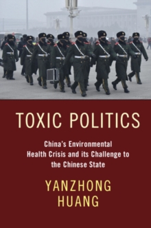 Toxic Politics : China's Environmental Health Crisis and its Challenge to the Chinese State