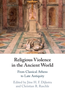 Religious Violence in the Ancient World : From Classical Athens to Late Antiquity