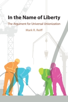 In the Name of Liberty : The Argument for Universal Unionization