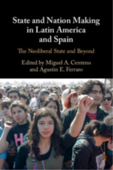 State and Nation Making in Latin America and Spain: Volume 3 : The Neoliberal State and Beyond