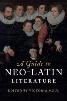 A Guide to Neo-Latin Literature, Paperback / softback Book A Guide to Neo-Latin Literature, Paperback / softback Book