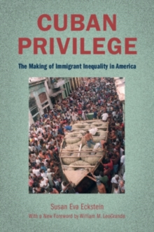 Cuban Privilege : The Making of Immigrant Inequality in America