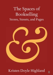 The Spaces of Bookselling : Stores, Streets, and Pages