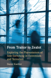 From Traitor to Zealot : Exploring the Phenomenon of Side-Switching in Extremism and Terrorism