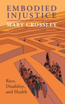 Embodied Injustice : Race, Disability, and Health