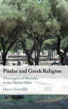 Pindar and Greek Religion : Theologies of Mortality in the Victory Odes