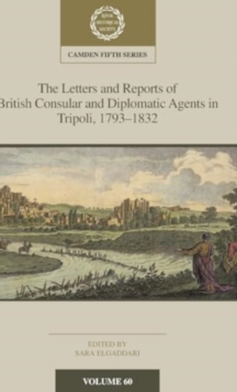 The Letters and Reports of British Consular and Diplomatic Agents in Tripoli, 1793-1832: Volume 60