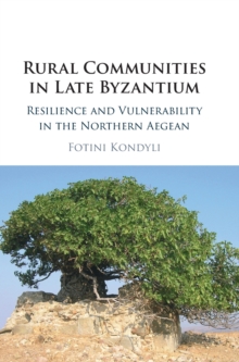 Rural Communities in Late Byzantium : Resilience and Vulnerability in the Northern Aegean