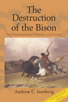 Destruction of the Bison : An Environmental History, 1750-1920