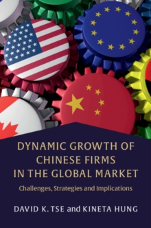 Dynamic Growth of Chinese Firms in the Global Market : Challenges, Strategies and Implications