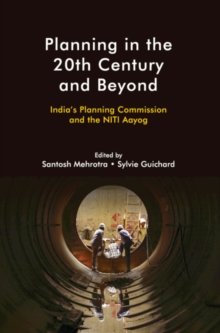 Planning in the 20th Century and Beyond : India's Planning Commission and the NITI Aayog