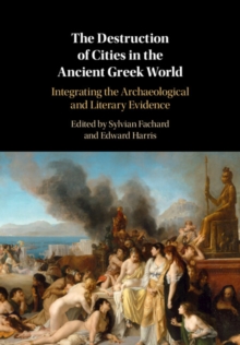 Destruction of Cities in the Ancient Greek World : Integrating the Archaeological and Literary Evidence