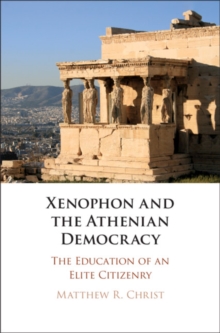 Xenophon and the Athenian Democracy : The Education of an Elite Citizenry