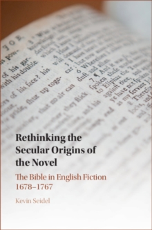 Rethinking the Secular Origins of the Novel : The Bible in English Fiction 1678-1767