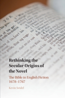 Rethinking the Secular Origins of the Novel : The Bible in English Fiction 1678-1767