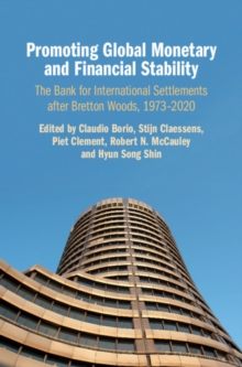 Promoting Global Monetary and Financial Stability : The Bank for International Settlements after Bretton Woods, 1973-2020