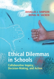 Ethical Dilemmas in Schools : Collaborative Inquiry, Decision-Making, and Action