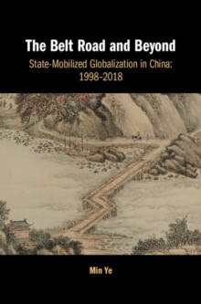 Belt Road and Beyond : State-Mobilized Globalization in China: 1998-2018