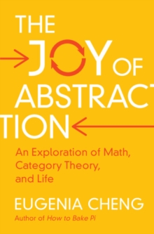 Joy of Abstraction : An Exploration of Math, Category Theory, and Life