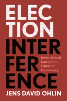 Election Interference : International Law and the Future of Democracy