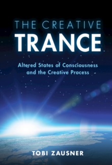 Creative Trance : Altered States of Consciousness and the Creative Process