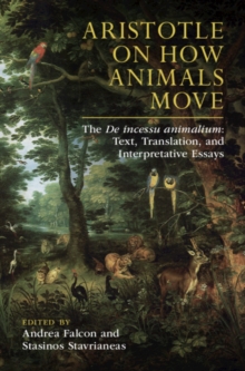 Aristotle on How Animals Move : The De incessu animalium: Text, Translation, and Interpretative Essays