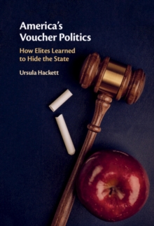 America's Voucher Politics : How Elites Learned to Hide the State