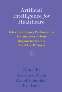 Artificial Intelligence for Healthcare : Interdisciplinary Partnerships for Analytics-driven Improvements in a Post-COVID World