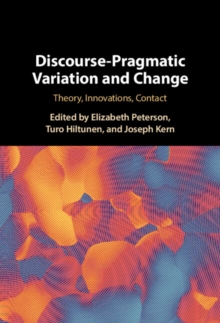 Discourse-Pragmatic Variation and Change : Theory, Innovations, Contact