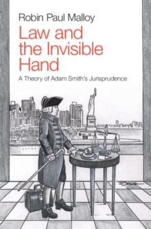 Law and the Invisible Hand : A Theory of Adam Smith's Jurisprudence