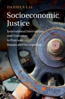 Socioeconomic Justice : International Intervention and Transition in Post-war Bosnia and Herzegovina