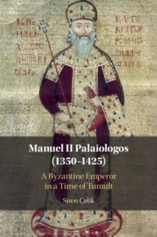 Manuel II Palaiologos (1350-1425) : A Byzantine Emperor in a Time of Tumult