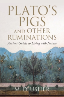 Plato's Pigs and Other Ruminations : Ancient Guides to Living with Nature