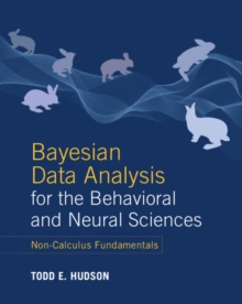 Bayesian Data Analysis for the Behavioral and Neural Sciences : Non-Calculus Fundamentals