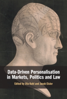 Data-Driven Personalisation in Markets, Politics and Law