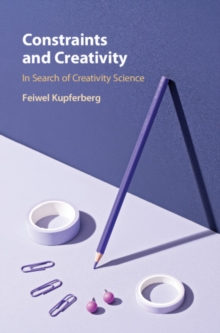 Constraints and Creativity : In Search of Creativity Science