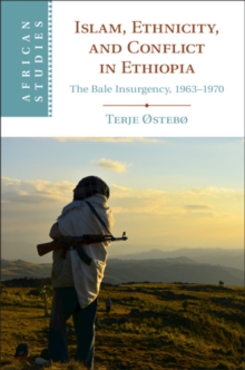 Islam, Ethnicity, and Conflict in Ethiopia : The Bale Insurgency, 1963-1970