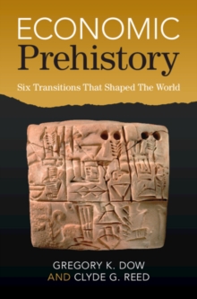 Economic Prehistory : Six Transitions That Shaped The World