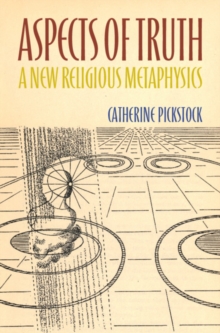 Aspects of Truth : A New Religious Metaphysics