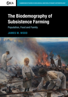 Biodemography of Subsistence Farming : Population, Food and Family