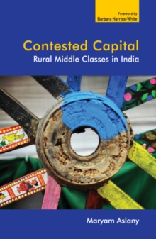 Contested Capital : Rural Middle Classes in India