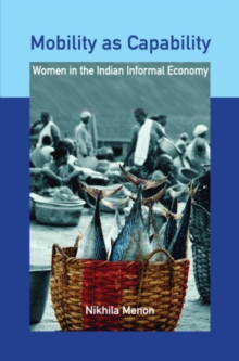 Mobility as Capability : Women in the Indian Informal Economy