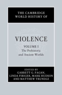 Cambridge World History of Violence: Volume 1, The Prehistoric and Ancient Worlds