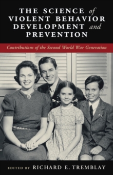 The Science of Violent Behavior Development and Prevention : Contributions of the Second World War Generation