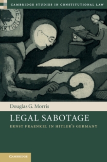 Legal Sabotage : Ernst Fraenkel in Hitler's Germany