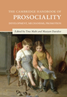 Cambridge Handbook of Prosociality : Development, Mechanisms, Promotion