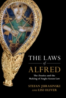 Laws of Alfred : The Domboc and the Making of Anglo-Saxon Law