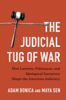 Judicial Tug of War : How Lawyers, Politicians, and Ideological Incentives Shape the American Judiciary