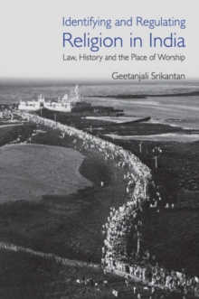 Identifying and Regulating Religion in India : Law, History and the Place of Worship